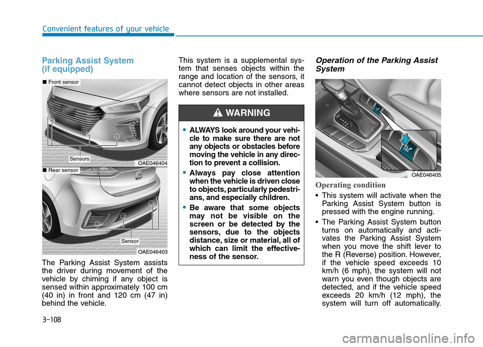 Hyundai Ioniq Hybrid 2017 Owners Guide 3-108
Convenient features of your vehicle
Parking Assist System  (if equipped)
The Parking Assist System assists 
the driver during movement of the
vehicle by chiming if any object is
sensed within ap
