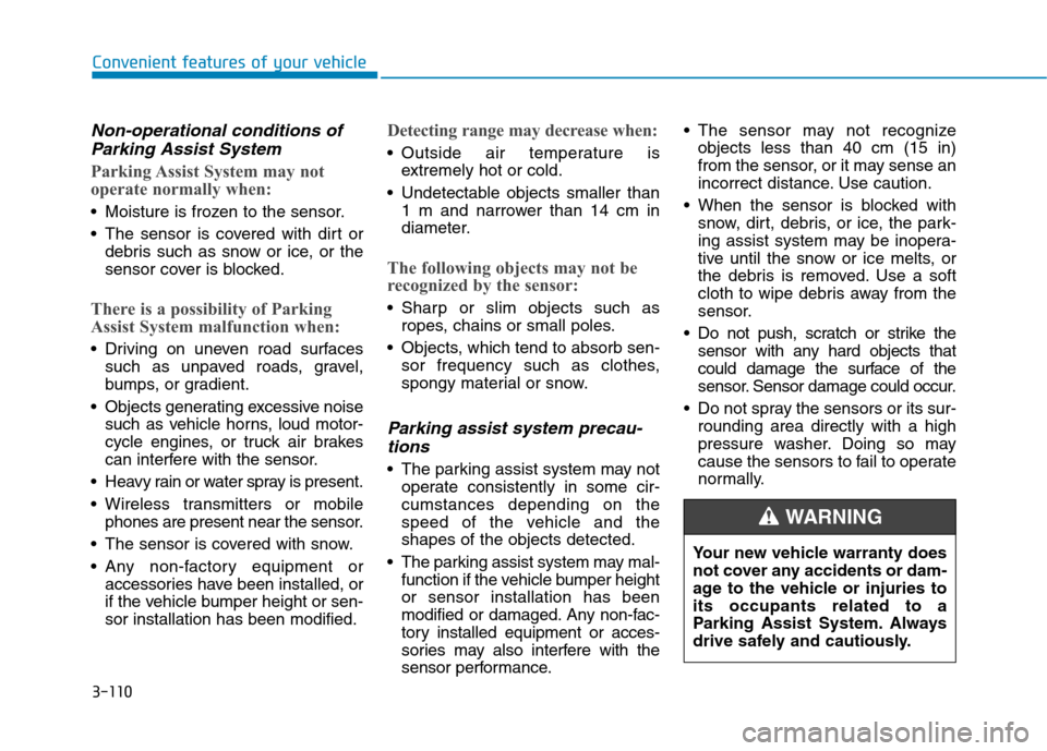 Hyundai Ioniq Hybrid 2017  Owners Manual 3-110
Convenient features of your vehicle
Non-operational conditions ofParking Assist System
Parking Assist System may not 
operate normally when:
 Moisture is frozen to the sensor. 
 The sensor is co