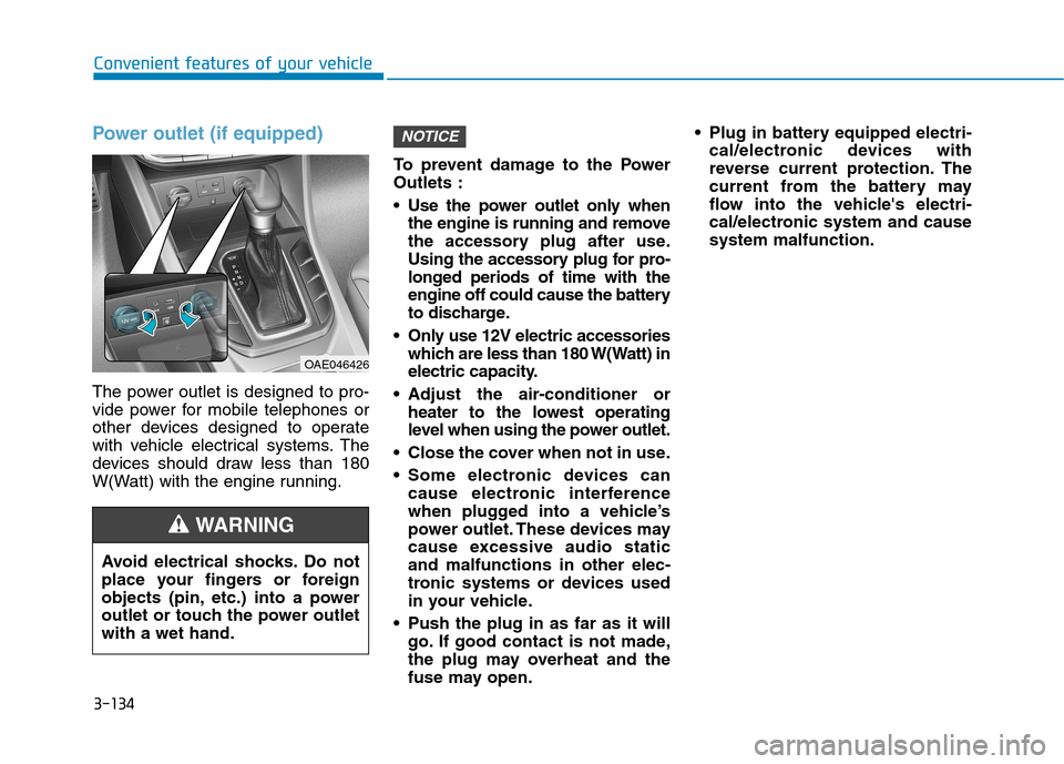 Hyundai Ioniq Hybrid 2017  Owners Manual 3-134
Convenient features of your vehicle
Power outlet (if equipped)
The power outlet is designed to pro- 
vide power for mobile telephones or
other devices designed to operate
with vehicle electrical