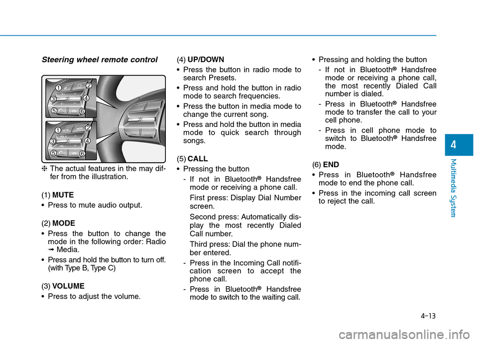 Hyundai Ioniq Hybrid 2017 Owners Manual 4-13
Multimedia System
4
Multimedia System
Steering wheel remote control
❈The actual features in the may dif-
fer from the illustration.
(1) MUTE
Press to mute audio output. (2) MODE
Press the but Hyundai Ioniq Hybrid 2017 Owners Manual 4-13
Multimedia System
4
Multimedia System
Steering wheel remote control
❈The actual features in the may dif-
fer from the illustration.
(1) MUTE
Press to mute audio output. (2) MODE
Press the but