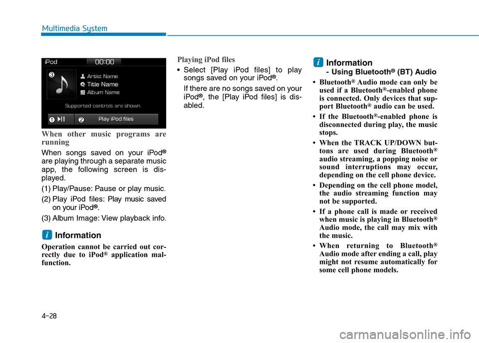 Hyundai Ioniq Hybrid 2017 Owners Manual 4-28
Multimedia System
When other music programs are
running
When songs saved on your iPod®
are playing through a separate music
app, the following screen is dis-
played.
(1) Play/Pause: Pause or Hyundai Ioniq Hybrid 2017 Owners Manual 4-28
Multimedia System
When other music programs are
running
When songs saved on your iPod®
are playing through a separate music
app, the following screen is dis-
played.
(1) Play/Pause: Pause or