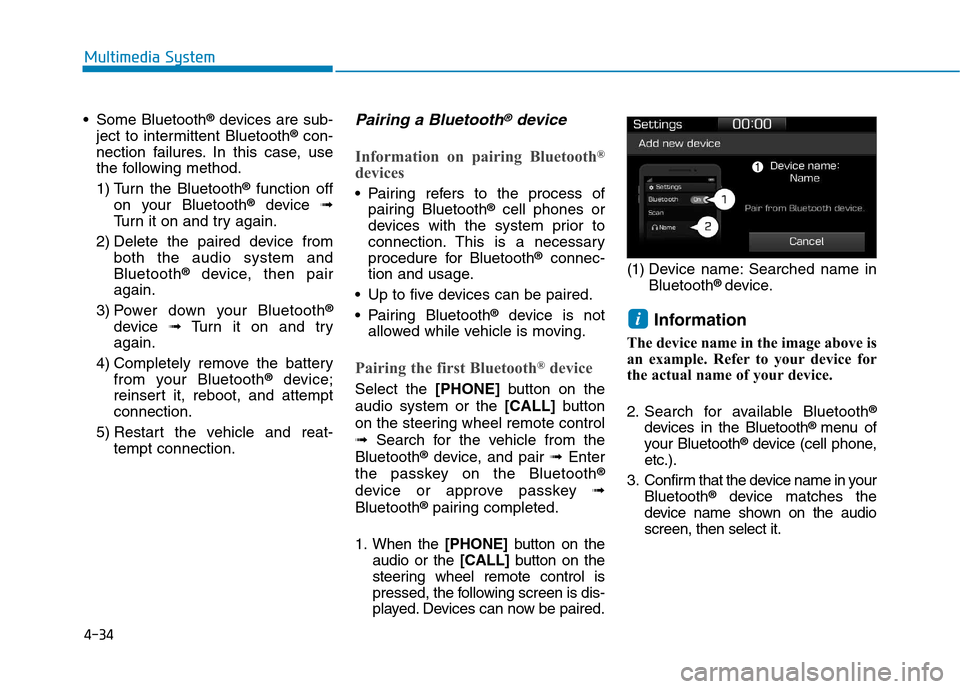 Hyundai Ioniq Hybrid 2017 Owners Manual 4-34
Multimedia System
Some Bluetooth®
devices are sub-
ject to intermittent Bluetooth ®
con-
nection failures. In this case, use
the following method.
1) Turn the Bluetooth ®
function off
on yo Hyundai Ioniq Hybrid 2017 Owners Manual 4-34
Multimedia System
Some Bluetooth®
devices are sub-
ject to intermittent Bluetooth ®
con-
nection failures. In this case, use
the following method.
1) Turn the Bluetooth ®
function off
on yo