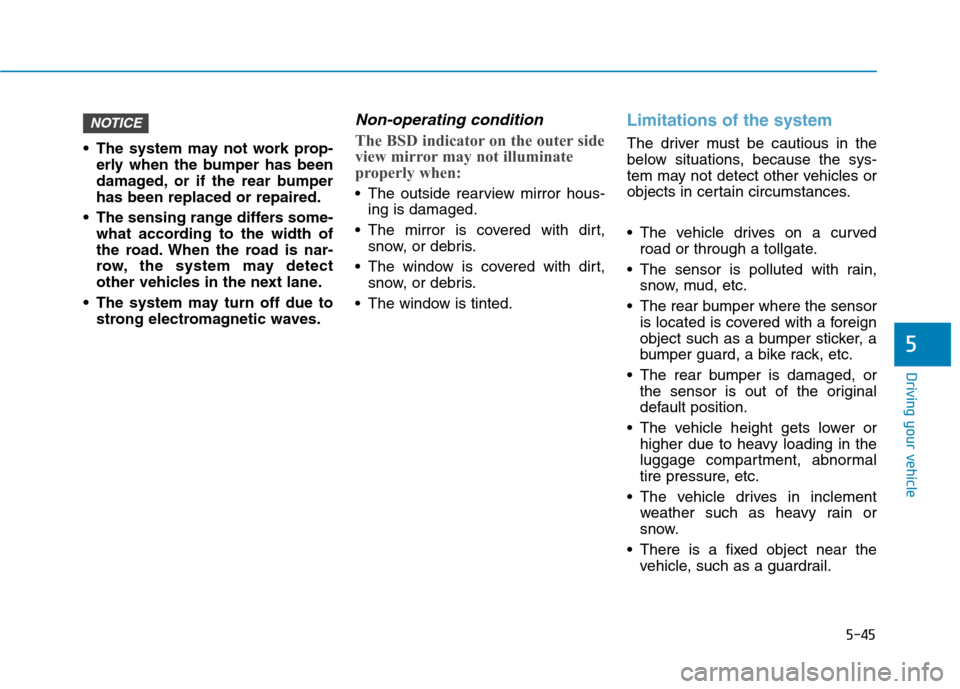 Hyundai Ioniq Hybrid 2017  Owners Manual 5-45
Driving your vehicle
5
 The system may not work prop-erly when the bumper has been 
damaged, or if the rear bumperhas been replaced or repaired.
 The sensing range differs some- what according to