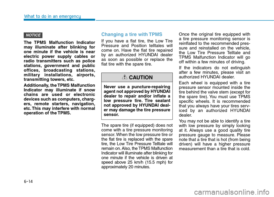 Hyundai Ioniq Hybrid 2017  Owners Manual 6-14
The TPMS Malfunction Indicator 
may illuminate after blinking for
one minute if the vehicle is near
electric power supply cables or
radio transmitters such as police
stations, government and publ