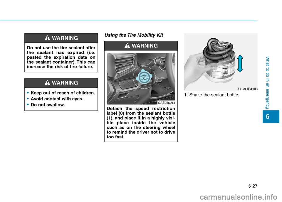 Hyundai Ioniq Hybrid 2017  Owners Manual 6-27
What to do in an emergency
6
Using the Tire Mobility Kit
1. Shake the sealant bottle.
Do not use the tire sealant after 
the sealant has expired (i.e.
pasted the expiration date on
the sealant co