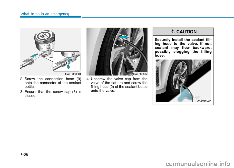 Hyundai Ioniq Hybrid 2017  Owners Manual 6-28
What to do in an emergency
2. Screw the connection hose (9)onto the connector of the sealant 
bottle.
3. Ensure that the screw cap (8) is closed. 4. Unscrew the valve cap from the
valve of the fl