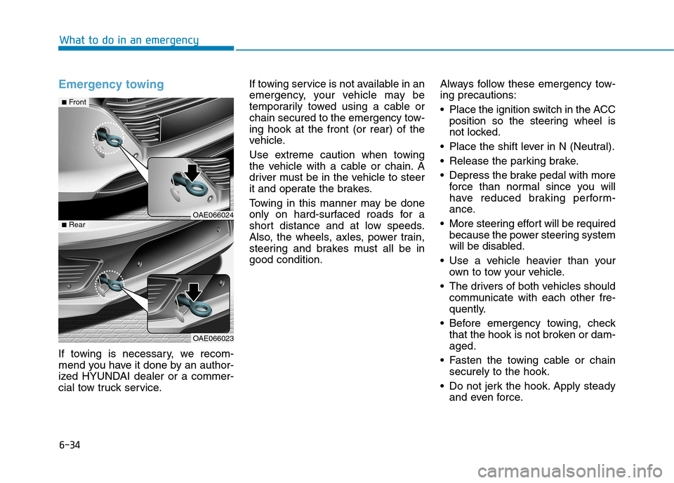 Hyundai Ioniq Hybrid 2017 Owners Guide 6-34
What to do in an emergency
Emergency towing 
If towing is necessary, we recom- 
mend you have it done by an author-
ized HYUNDAI dealer or a commer-
cial tow truck service.If towing service is no