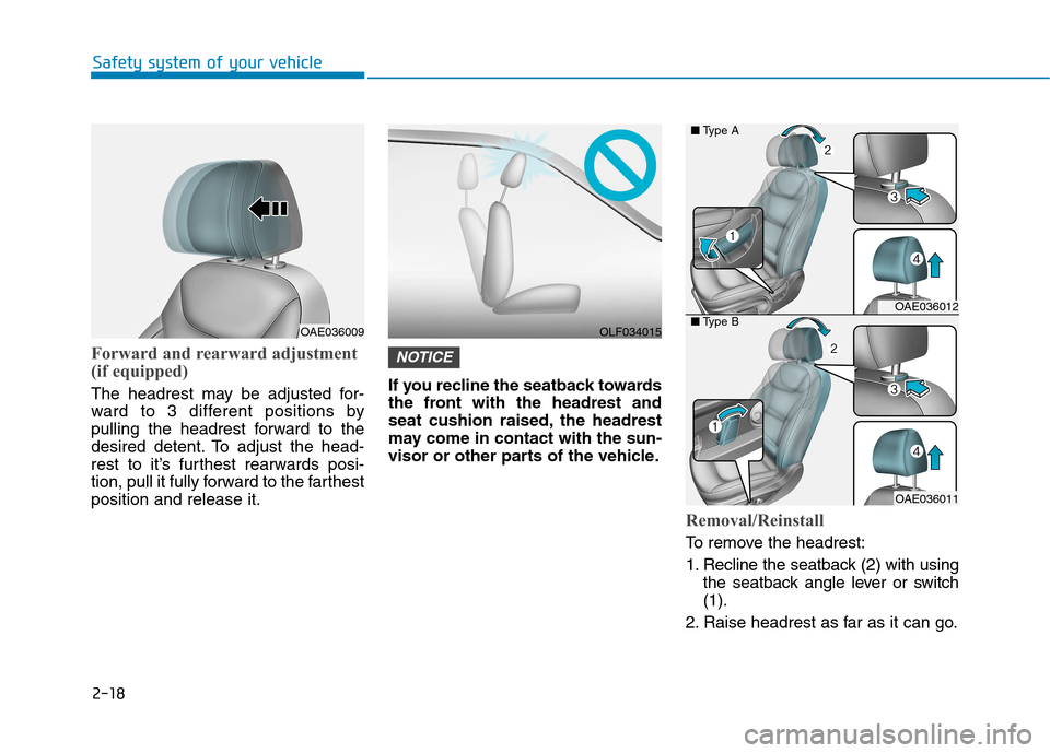 Hyundai Ioniq Hybrid 2017  Owners Manual 2-18
Safety system of your vehicle
Forward and rearward adjustment 
(if equipped)
The headrest may be adjusted for- 
ward to 3 different positions by
pulling the headrest forward to the
desired detent