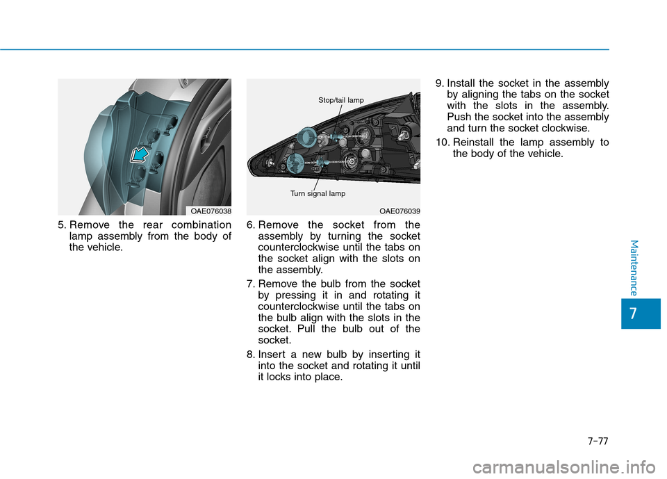 Hyundai Ioniq Hybrid 2017  Owners Manual 7-77
7
Maintenance
5. Remove the rear combinationlamp assembly from the body of 
the vehicle. 6. Remove the socket from the
assembly by turning the socket
counterclockwise until the tabs on
the socket