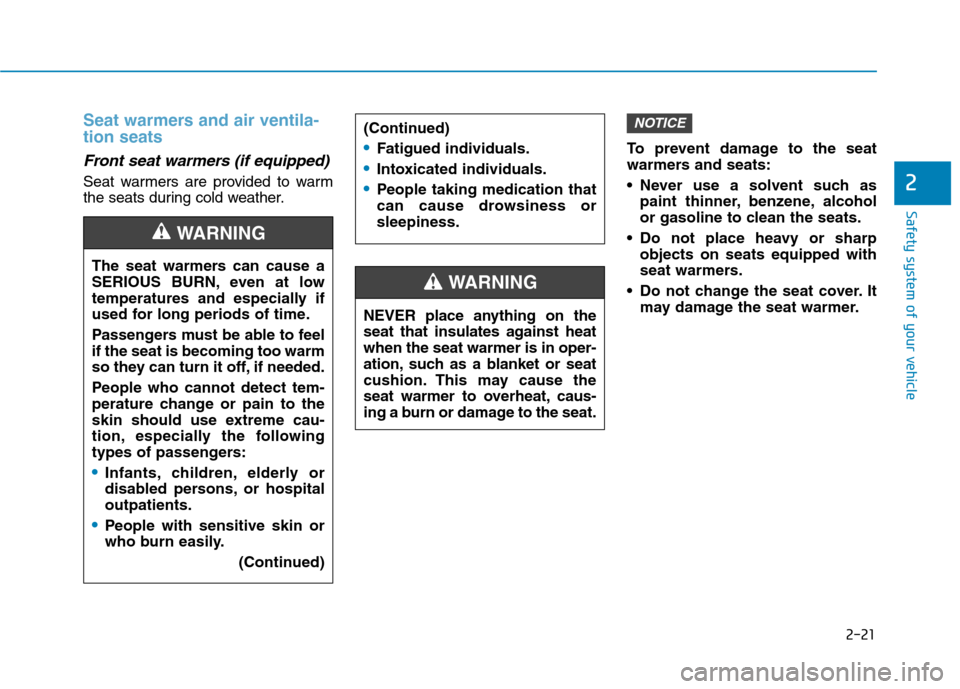 Hyundai Ioniq Hybrid 2017  Owners Manual 2-21
Safety system of your vehicle
2
Seat warmers and air ventila- tion seats
Front seat warmers (if equipped) 
Seat warmers are provided to warm 
the seats during cold weather.To prevent damage to th
