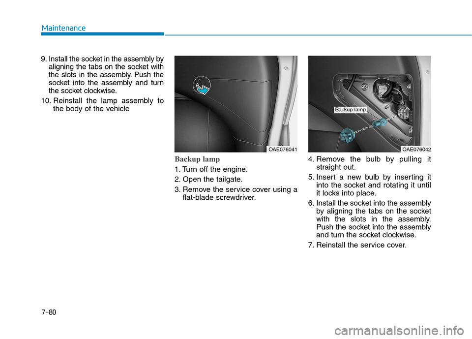 Hyundai Ioniq Hybrid 2017  Owners Manual 7-80
Maintenance
9. Install the socket in the assembly byaligning the tabs on the socket with 
the slots in the assembly. Push the
socket into the assembly and turn
the socket clockwise.
10. Reinstall