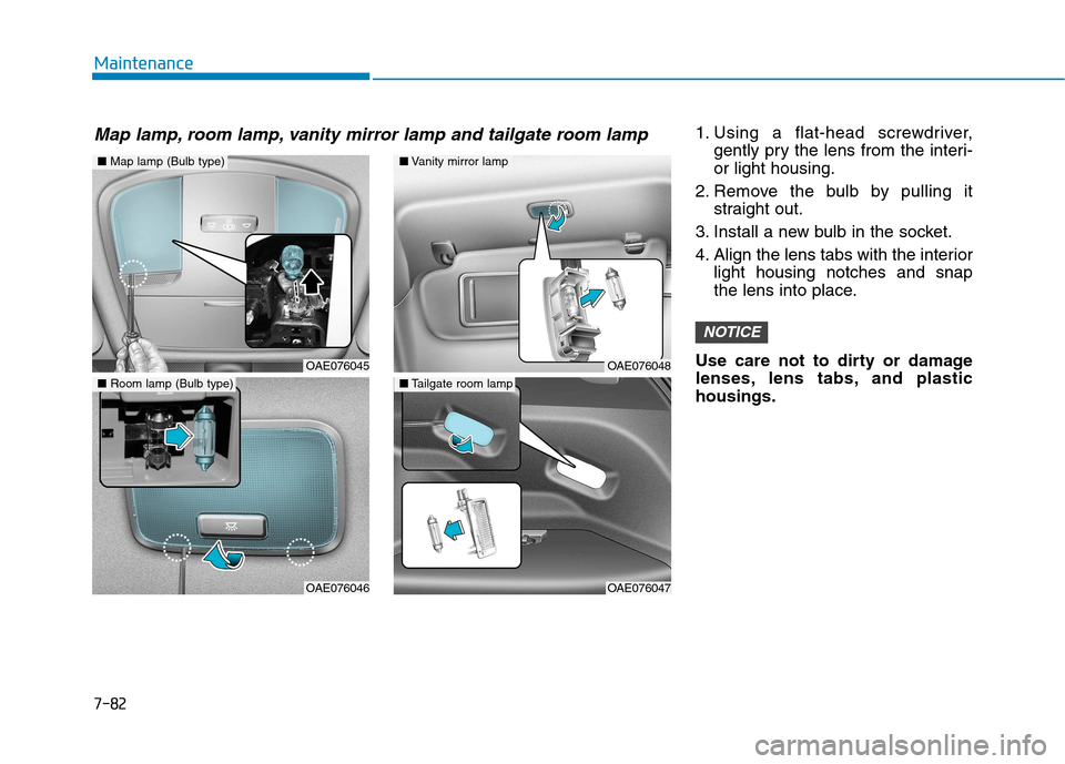 Hyundai Ioniq Hybrid 2017  Owners Manual 7-82
Maintenance
1. Using a flat-head screwdriver,gently pry the lens from the interi- or light housing.
2. Remove the bulb by pulling it straight out.
3. Install a new bulb in the socket. 
4. Align t