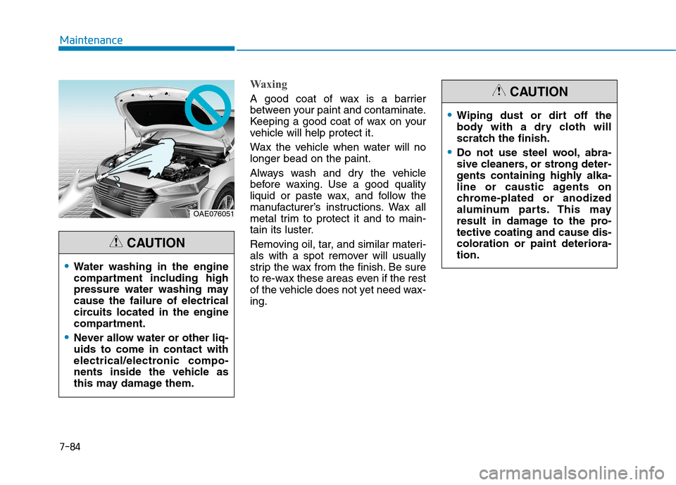 Hyundai Ioniq Hybrid 2017  Owners Manual 7-84
Maintenance
Waxing
A good coat of wax is a barrier 
between your paint and contaminate.
Keeping a good coat of wax on your
vehicle will help protect it. 
Wax the vehicle when water will no longer