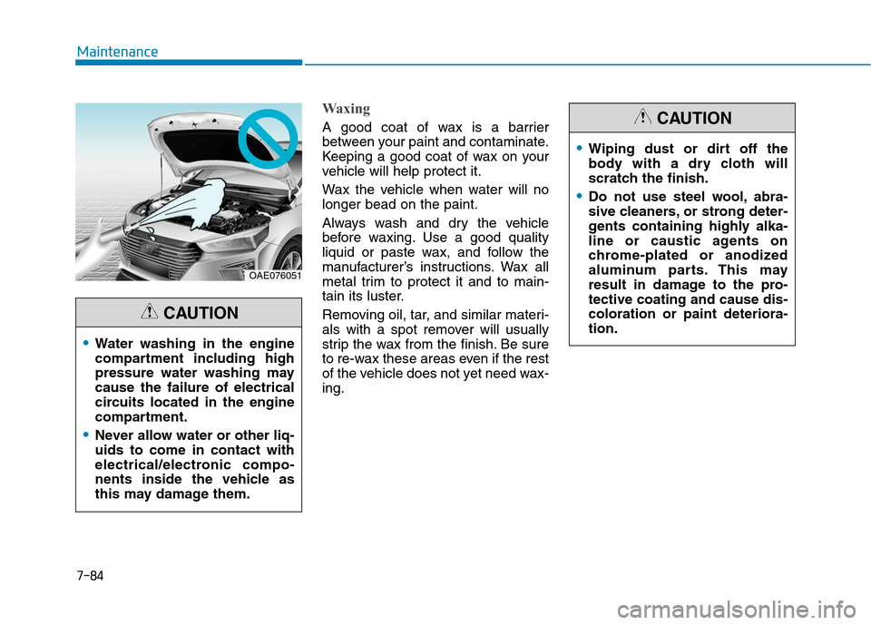 Hyundai Ioniq Hybrid 2017 Owners Guide 7-84
Maintenance
Waxing
A good coat of wax is a barrier 
between your paint and contaminate.
Keeping a good coat of wax on your
vehicle will help protect it. 
Wax the vehicle when water will no longer