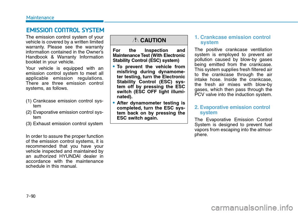 Hyundai Ioniq Hybrid 2017  Owners Manual 7-90
MaintenanceE
E MM IISS SSIIOO NN  CC OO NNTTRR OO LL  SS YY SSTT EEMM
The emission control system of your 
vehicle is covered by a written limited
warranty. Please see the warranty
information co