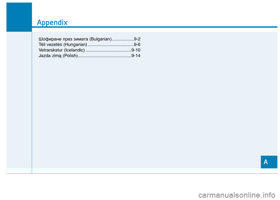 Hyundai Ioniq Hybrid 2017  Owners Manual A
Appendix
I
Appendix
A
Шофиране през зимата (Bulgarian)..................9-2
Téli vezetés (Hungarian) .....................................9-6 
Vetrarakstur (Icelandic) ..........