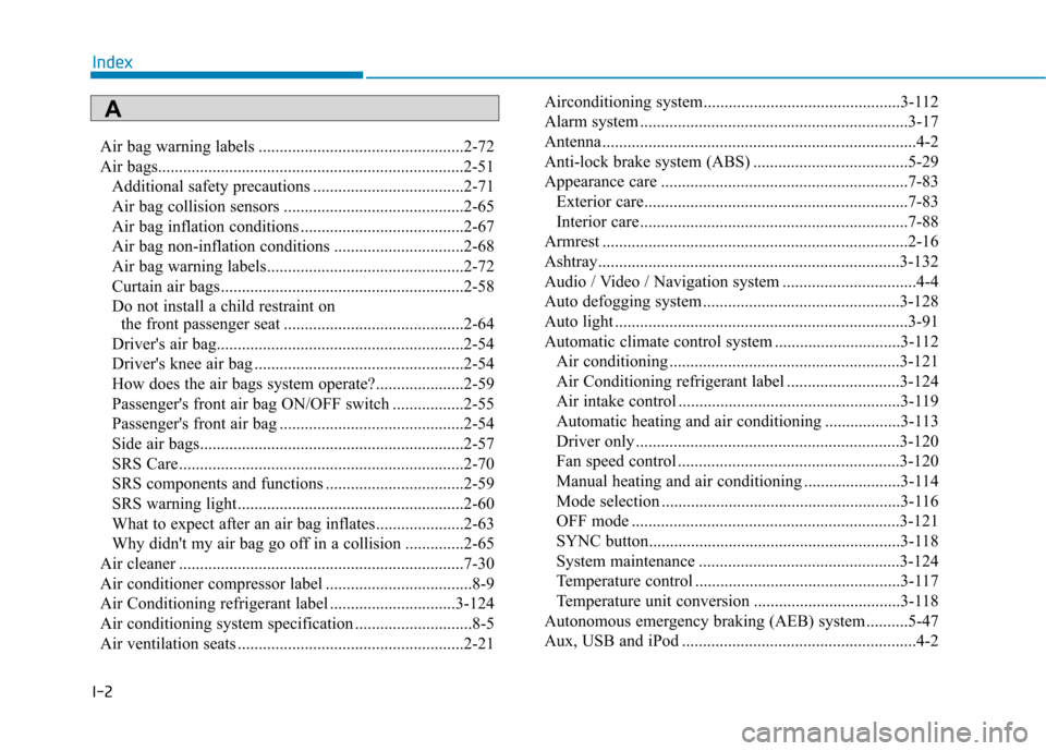 Hyundai Ioniq Hybrid 2017 User Guide I-2Air bag warning labels .................................................2-72 
Air bags.........................................................................2-51
Additional safety precautions ...