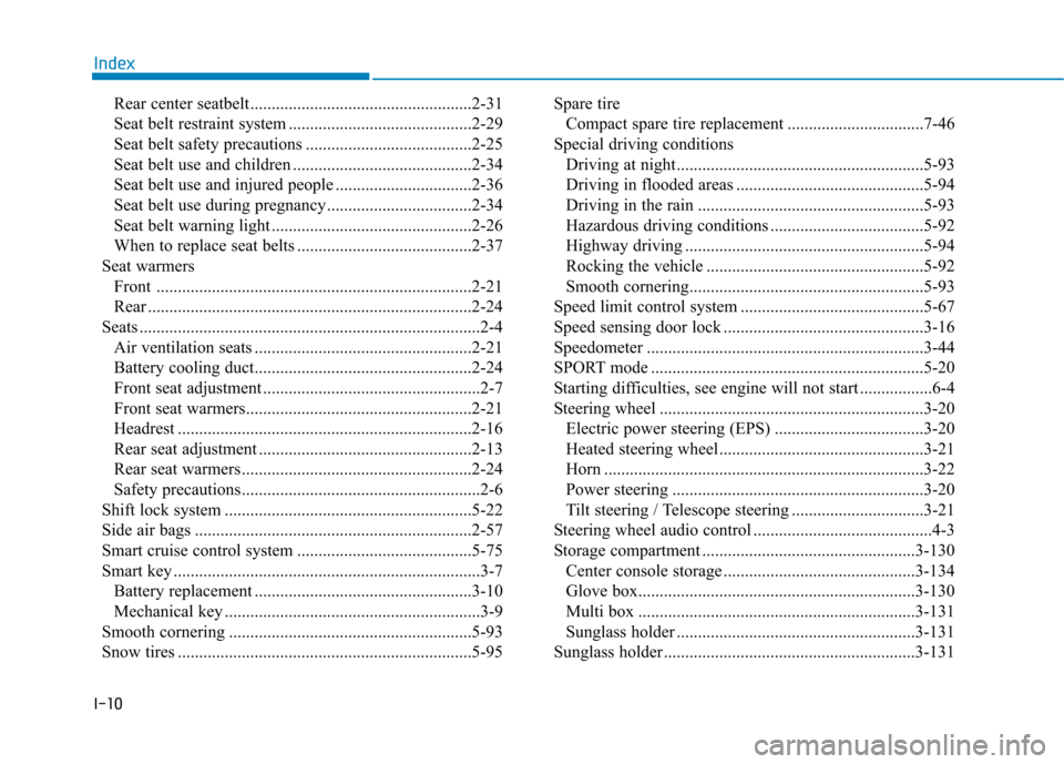 Hyundai Ioniq Hybrid 2017  Owners Manual I-10Rear center seatbelt ....................................................2-31 
Seat belt restraint system ...........................................2-29
Seat belt safety precautions .............