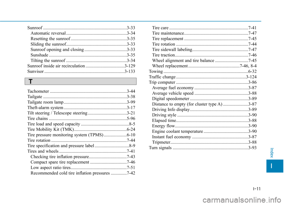 Hyundai Ioniq Hybrid 2017  Owners Manual I-11
Sunroof .........................................................................3-33
Automatic reversal .....................................................3-34 
Resetting the sunroof .........