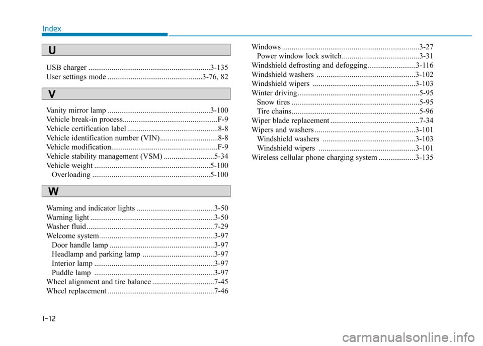 Hyundai Ioniq Hybrid 2017  Owners Manual I-12USB charger ...............................................................3-135 
User settings mode .................................................3-76, 82 
Vanity mirror lamp .................