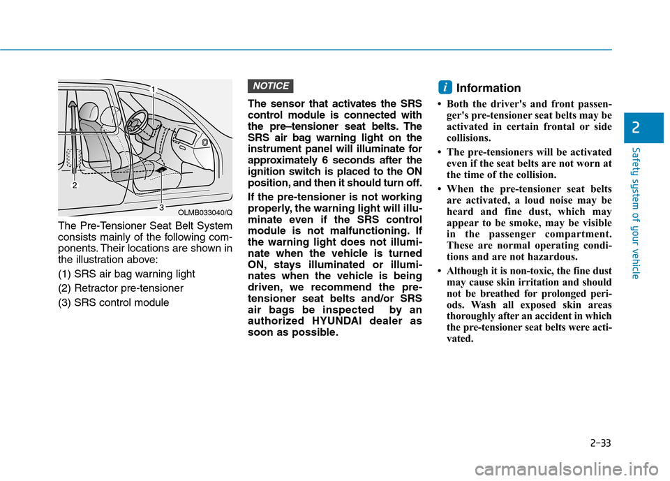 Hyundai Ioniq Hybrid 2017  Owners Manual 2-33
Safety system of your vehicle
2
The Pre-Tensioner Seat Belt System 
consists mainly of the following com-
ponents. Their locations are shown in
the illustration above: 
(1) SRS air bag warning li