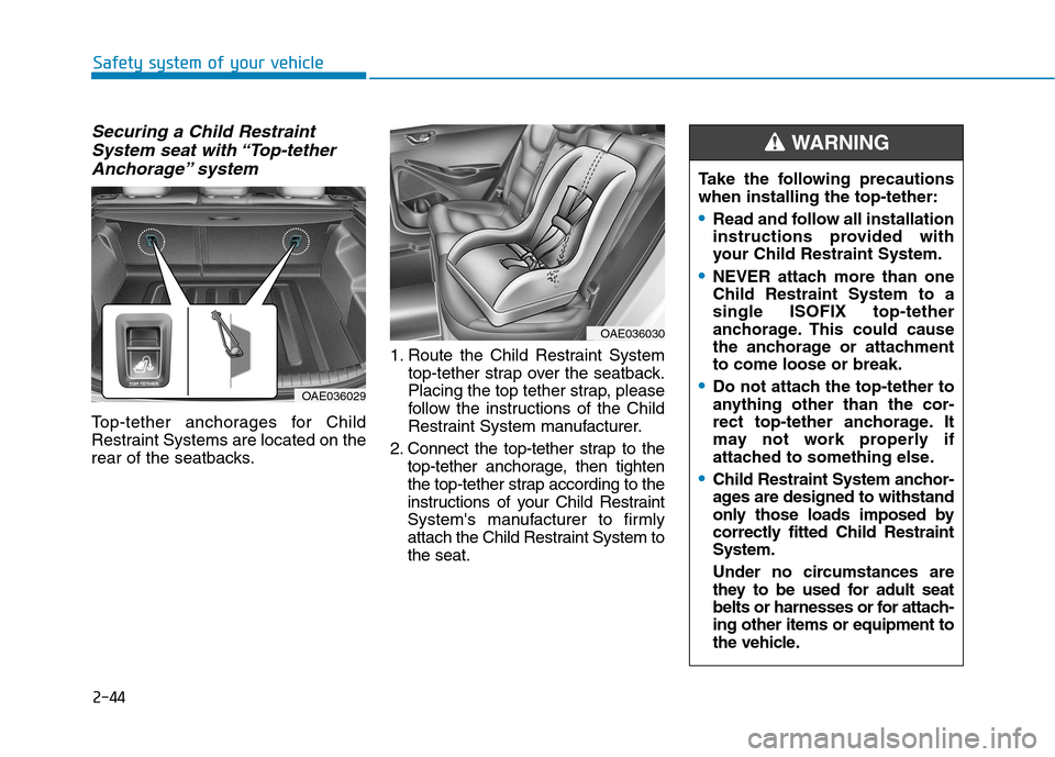 Hyundai Ioniq Hybrid 2017  Owners Manual 2-44
Safety system of your vehicle
Securing a Child RestraintSystem seat with “Top-tether
Anchorage” system 
Top-tether anchorages for Child 
Restraint Systems are located on the
rear of the seatb