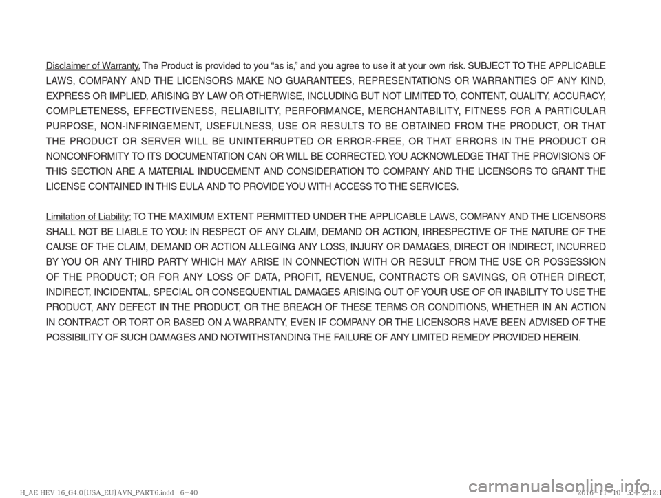 Hyundai Ioniq Hybrid 2017  Multimedia Manual Disclaimer of Warranty. The Product is provided to you “as is,” and you agree to use it at your own risk. SUBJECT TO THE APPLICABLE 
LAWS, COMPANY AND THE LICENSORS MAKE NO GUARANTEES, REPRESENTAT