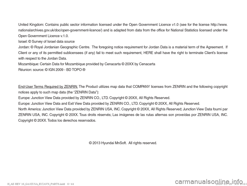 Hyundai Ioniq Hybrid 2017  Multimedia Manual United Kingdom: Contains public sector information licensed under the Open Government Licence v1.0 (see for the license http://www.
nationalarchives.gov.uk/doc/open-government-licence/) and is adapted
