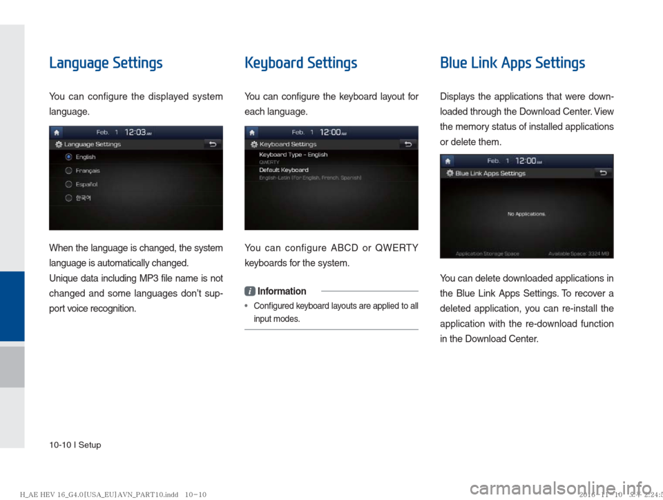 Hyundai Ioniq Hybrid 2017  Multimedia Manual 10-10 I Setup
Language Settings
You can configure the displayed system 
language.
When the language is changed, the system 
language is automatically changed.
Unique data including MP3 file name is no