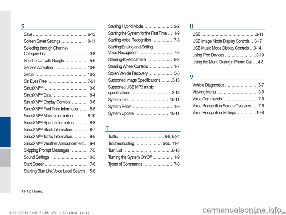 Hyundai Ioniq Hybrid 2017  Multimedia Manual 11-12 I Index
S
Save ……………………………………6-13
Screen Saver Settings ……………… 10-11
Selecting through Channel/
Category List  ………………………… 3-8
Send to 