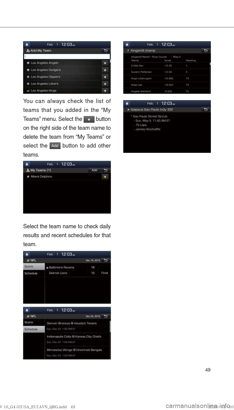 Hyundai Ioniq Hybrid 2017  Multimedia Manual 49
You can always check the list of 
teams that you added in the “My 
Teams” menu. Select the 
★ button 
on the right side of the team name to 
delete the team from “My Teams” or 
select the