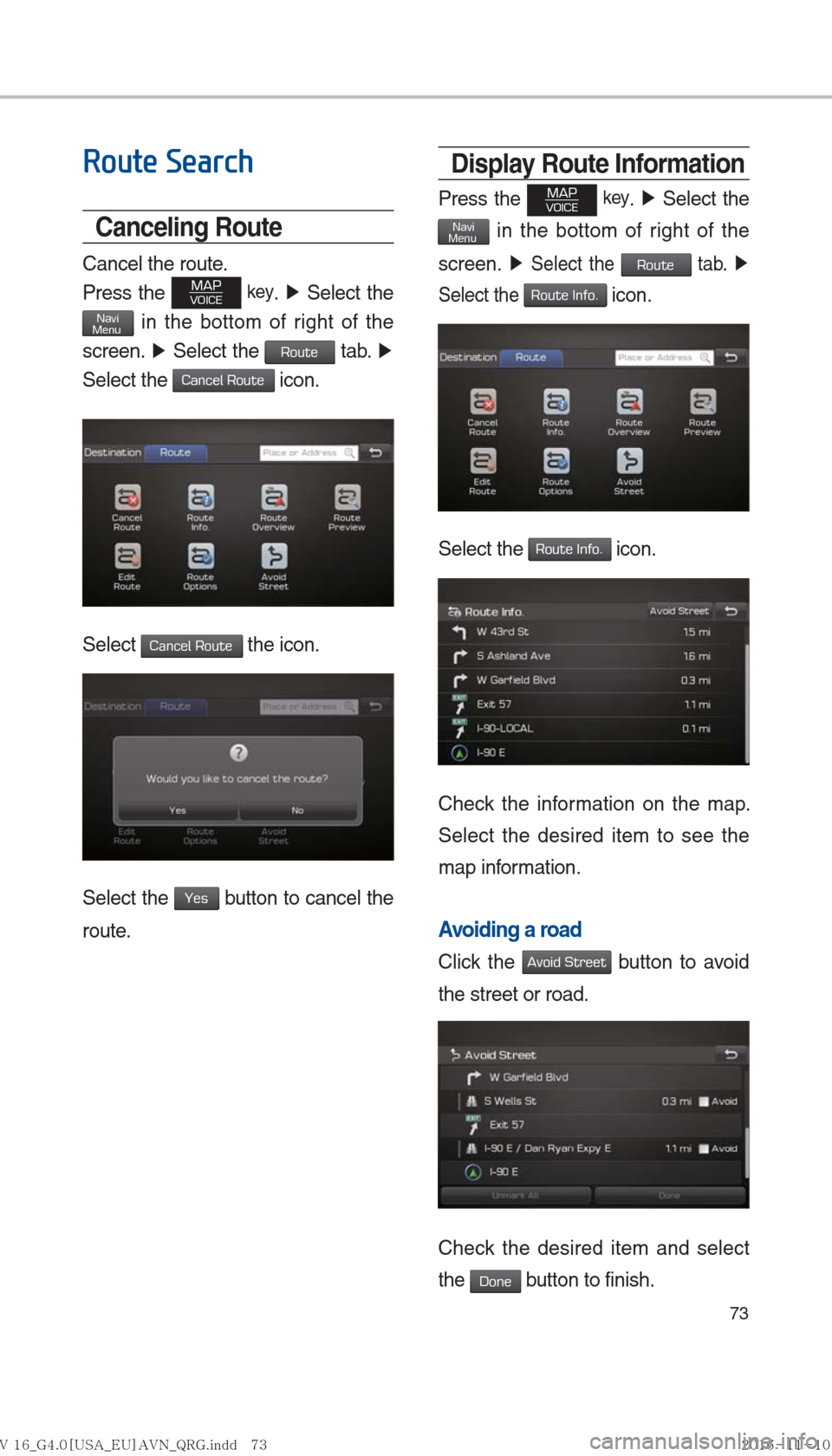 Hyundai Ioniq Hybrid 2017  Multimedia Manual 73
Display Route Information
Press the MAPVOICE key. ▶ Select the 
NaviMenu in the bottom of right of the 
screen.
 ▶  Select the Route tab.  ▶
 
Select the
 Route Info. icon.
Select the Route I