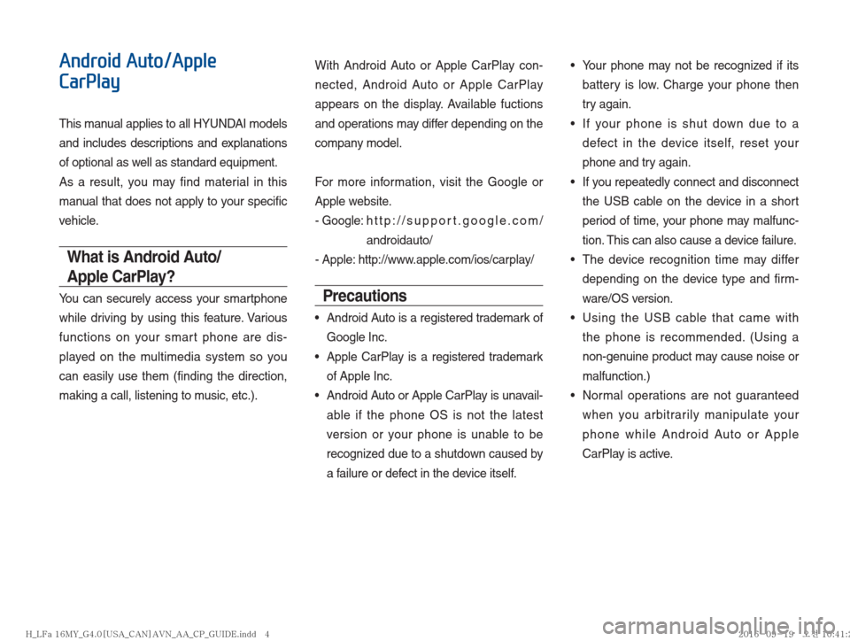 Hyundai Ioniq Hybrid 2017  Multimedia Manual Android Auto/Apple 
CarPlay
This manual applies to all HYUNDAI models 
and includes descriptions and explanations 
of optional as well as standard equipment.
As a result, you may find material in this