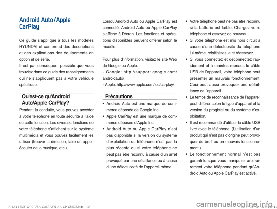 Hyundai Ioniq Hybrid 2017  Multimedia Manual Android Auto/Apple 
CarPlay
Ce guide s’applique à tous les modèles 
HYUNDAI et comprend des descriptions 
et des explications des équipements en 
option et de série.
Il est par conséquent possi