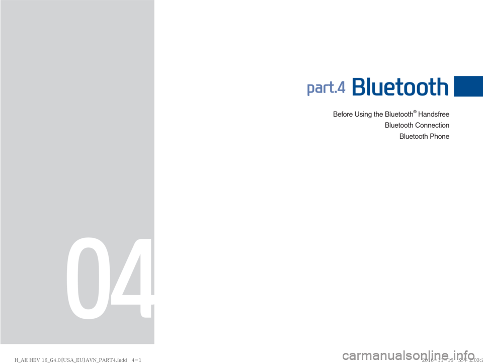 Hyundai Ioniq Hybrid 2017  Multimedia Manual Before Using the Bluetooth® Handsfree
Bluetooth Connection
Bluetooth Phone
part.4 Bluetooth
04
�)�@�"�&��)�&�7����@�(����<�6�4�"�@�&�6�>�"�7�/�@�1�"�3�5���J�O�E�E�������)�@�"�&��)�&�7