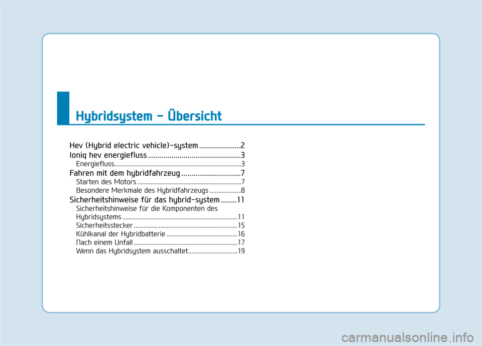 Hyundai Ioniq Hybrid 2017  Betriebsanleitung (in German) Hev (Hybrid electric vehicle)-system .....................2 
Ioniq hev energiefluss ...............................................3Energiefluss........................................................