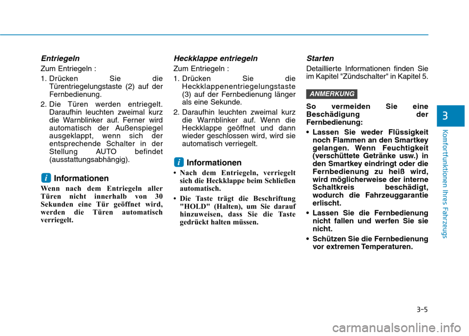 Hyundai Ioniq Hybrid 2017 Betriebsanleitung (in German) 3-5
Komfortfunktionen Ihres Fahrzeugs
Entriegeln
Zum Entriegeln :
1. Drücken Sie dieTürentriegelungstaste (2) auf der
Fernbedienung.
2. Die Türen werden entriegelt. Daraufhin leuchten zweimal kur Hyundai Ioniq Hybrid 2017 Betriebsanleitung (in German) 3-5
Komfortfunktionen Ihres Fahrzeugs
Entriegeln
Zum Entriegeln :
1. Drücken Sie dieTürentriegelungstaste (2) auf der
Fernbedienung.
2. Die Türen werden entriegelt. Daraufhin leuchten zweimal kur