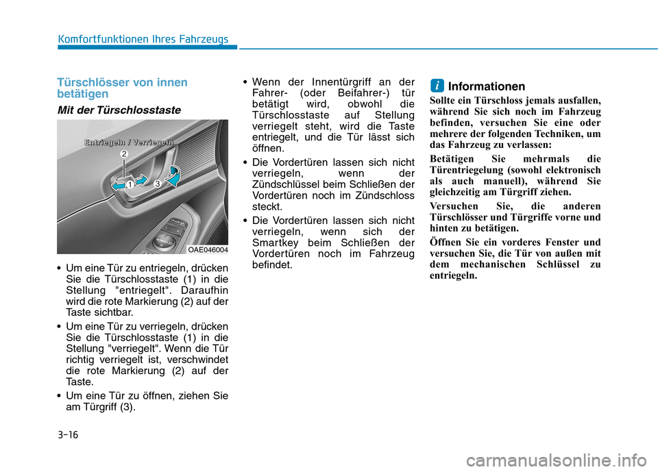 Hyundai Ioniq Hybrid 2017 Betriebsanleitung (in German) 3-16
Komfortfunktionen Ihres Fahrzeugs
Türschlösser von innen
betätigen
Mit der Türschlosstaste
Um eine Tür zu entriegeln, drückenSie die Türschlosstaste (1) in die
Stellung "entriegelt". Da Hyundai Ioniq Hybrid 2017 Betriebsanleitung (in German) 3-16
Komfortfunktionen Ihres Fahrzeugs
Türschlösser von innen
betätigen
Mit der Türschlosstaste
Um eine Tür zu entriegeln, drückenSie die Türschlosstaste (1) in die
Stellung "entriegelt". Da