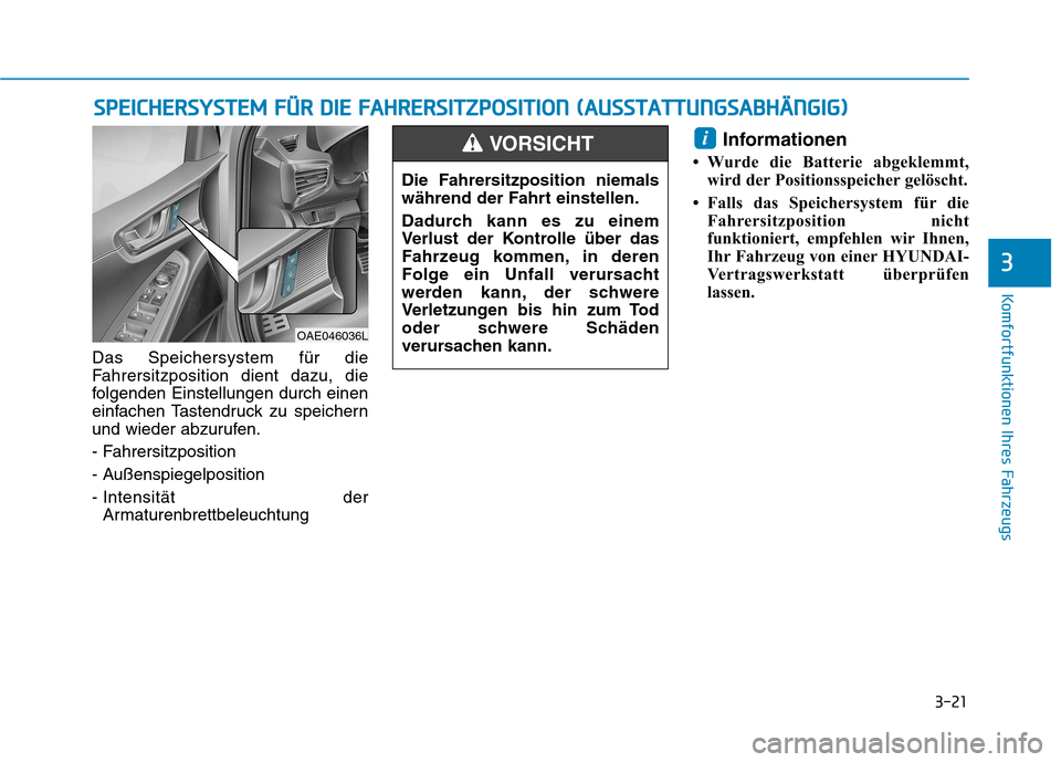 Hyundai Ioniq Hybrid 2017 Betriebsanleitung (in German) 3-21
Komfortfunktionen Ihres Fahrzeugs
3
Das Speichersystem für die
Fahrersitzposition dient dazu, die
folgenden Einstellungen durch einen
einfachen Tastendruck zu speichern
und wieder abzurufen.
- Hyundai Ioniq Hybrid 2017 Betriebsanleitung (in German) 3-21
Komfortfunktionen Ihres Fahrzeugs
3
Das Speichersystem für die
Fahrersitzposition dient dazu, die
folgenden Einstellungen durch einen
einfachen Tastendruck zu speichern
und wieder abzurufen.
-
