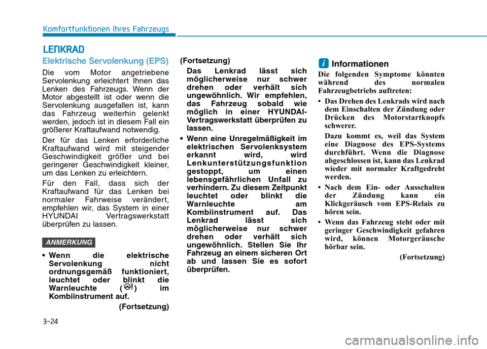 Hyundai Ioniq Hybrid 2017 Betriebsanleitung (in German) 3-24
Komfortfunktionen Ihres FahrzeugsL
L EE NN KKRRAA DD
Elektrische Servolenkung (EPS)
Die vom Motor angetriebene
Servolenkung erleichtert Ihnen das
Lenken des Fahrzeugs. Wenn der
Motor abgestellt Hyundai Ioniq Hybrid 2017 Betriebsanleitung (in German) 3-24
Komfortfunktionen Ihres FahrzeugsL
L EE NN KKRRAA DD
Elektrische Servolenkung (EPS)
Die vom Motor angetriebene
Servolenkung erleichtert Ihnen das
Lenken des Fahrzeugs. Wenn der
Motor abgestellt
