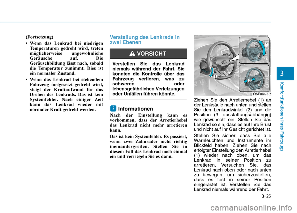 Hyundai Ioniq Hybrid 2017 Betriebsanleitung (in German) 3-25
Komfortfunktionen Ihres Fahrzeugs
3
(Fortsetzung)
Wenn das Lenkrad bei niedrigenTemperaturen gedreht wird, treten
möglicherweise ungewöhnliche
Geräusche auf. Die
Geräuschbildung lässt na Hyundai Ioniq Hybrid 2017 Betriebsanleitung (in German) 3-25
Komfortfunktionen Ihres Fahrzeugs
3
(Fortsetzung)
Wenn das Lenkrad bei niedrigenTemperaturen gedreht wird, treten
möglicherweise ungewöhnliche
Geräusche auf. Die
Geräuschbildung lässt na