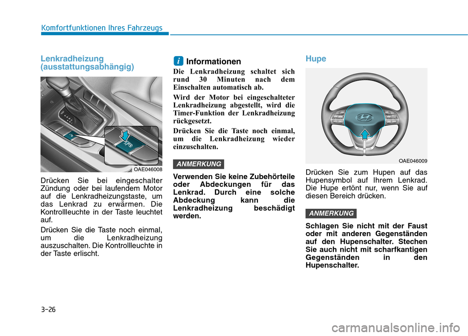 Hyundai Ioniq Hybrid 2017 Betriebsanleitung (in German) 3-26
Komfortfunktionen Ihres Fahrzeugs
Lenkradheizung (ausstattungsabhängig)
Drücken Sie bei eingeschalter
Zündung oder bei laufendem Motor
auf die Lenkradheizungstaste, um
das Lenkrad zu erwärme Hyundai Ioniq Hybrid 2017 Betriebsanleitung (in German) 3-26
Komfortfunktionen Ihres Fahrzeugs
Lenkradheizung (ausstattungsabhängig)
Drücken Sie bei eingeschalter
Zündung oder bei laufendem Motor
auf die Lenkradheizungstaste, um
das Lenkrad zu erwärme