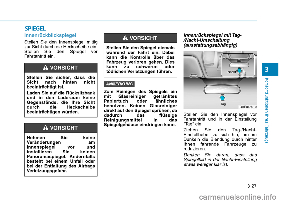 Hyundai Ioniq Hybrid 2017 Betriebsanleitung (in German) 3-27
Komfortfunktionen Ihres Fahrzeugs
3
Innenrückblickspiegel
Stellen Sie den Innenspiegel mittig
zur Sicht durch die Heckscheibe ein.
Stellen Sie den Spiegel vor
Fahrtantritt ein.Zum Reinigen des Hyundai Ioniq Hybrid 2017 Betriebsanleitung (in German) 3-27
Komfortfunktionen Ihres Fahrzeugs
3
Innenrückblickspiegel
Stellen Sie den Innenspiegel mittig
zur Sicht durch die Heckscheibe ein.
Stellen Sie den Spiegel vor
Fahrtantritt ein.Zum Reinigen des