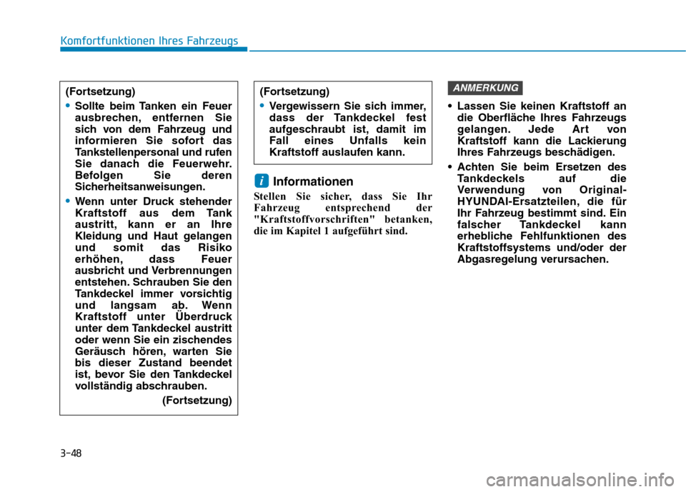 Hyundai Ioniq Hybrid 2017 Betriebsanleitung (in German) 3-48
Komfortfunktionen Ihres Fahrzeugs
Informationen
Stellen Sie sicher, dass Sie Ihr
Fahrzeug entsprechend der
"Kraftstoffvorschriften" betanken,
die im Kapitel 1 aufgeführt sind. Lassen Sie keine Hyundai Ioniq Hybrid 2017 Betriebsanleitung (in German) 3-48
Komfortfunktionen Ihres Fahrzeugs
Informationen
Stellen Sie sicher, dass Sie Ihr
Fahrzeug entsprechend der
"Kraftstoffvorschriften" betanken,
die im Kapitel 1 aufgeführt sind. Lassen Sie keine