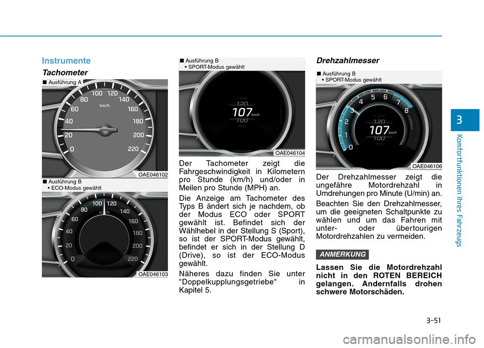Hyundai Ioniq Hybrid 2017 Betriebsanleitung (in German) 3-51
Komfortfunktionen Ihres Fahrzeugs
3
Instrumente
Tachometer
Der Tachometer zeigt die
Fahrgeschwindigkeit in Kilometernpro Stunde (km/h) und/oder inMeilen pro Stunde (MPH) an.
Die Anzeige am Tach Hyundai Ioniq Hybrid 2017 Betriebsanleitung (in German) 3-51
Komfortfunktionen Ihres Fahrzeugs
3
Instrumente
Tachometer
Der Tachometer zeigt die
Fahrgeschwindigkeit in Kilometernpro Stunde (km/h) und/oder inMeilen pro Stunde (MPH) an.
Die Anzeige am Tach