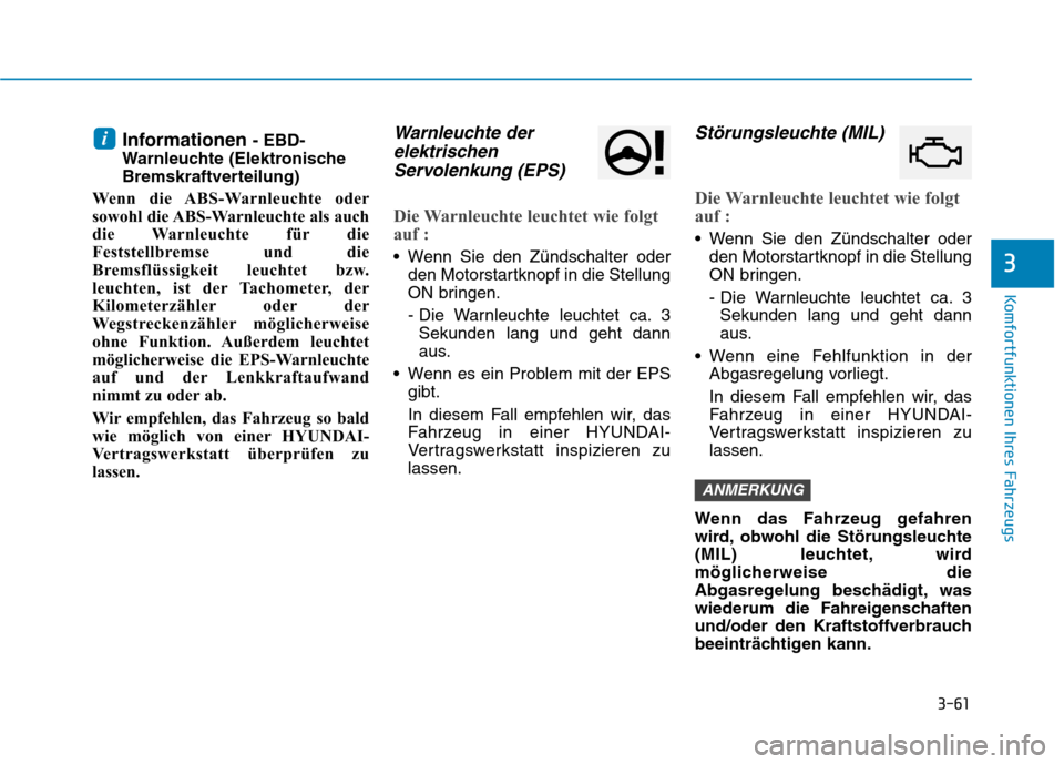 Hyundai Ioniq Hybrid 2017 Betriebsanleitung (in German) 3-61
Komfortfunktionen Ihres Fahrzeugs
3
Informationen - EBD-
Warnleuchte (Elektronische
Bremskraftverteilung)
Wenn die ABS-Warnleuchte oder
sowohl die ABS-Warnleuchte als auch
die Warnleuchte für d Hyundai Ioniq Hybrid 2017 Betriebsanleitung (in German) 3-61
Komfortfunktionen Ihres Fahrzeugs
3
Informationen - EBD-
Warnleuchte (Elektronische
Bremskraftverteilung)
Wenn die ABS-Warnleuchte oder
sowohl die ABS-Warnleuchte als auch
die Warnleuchte für d