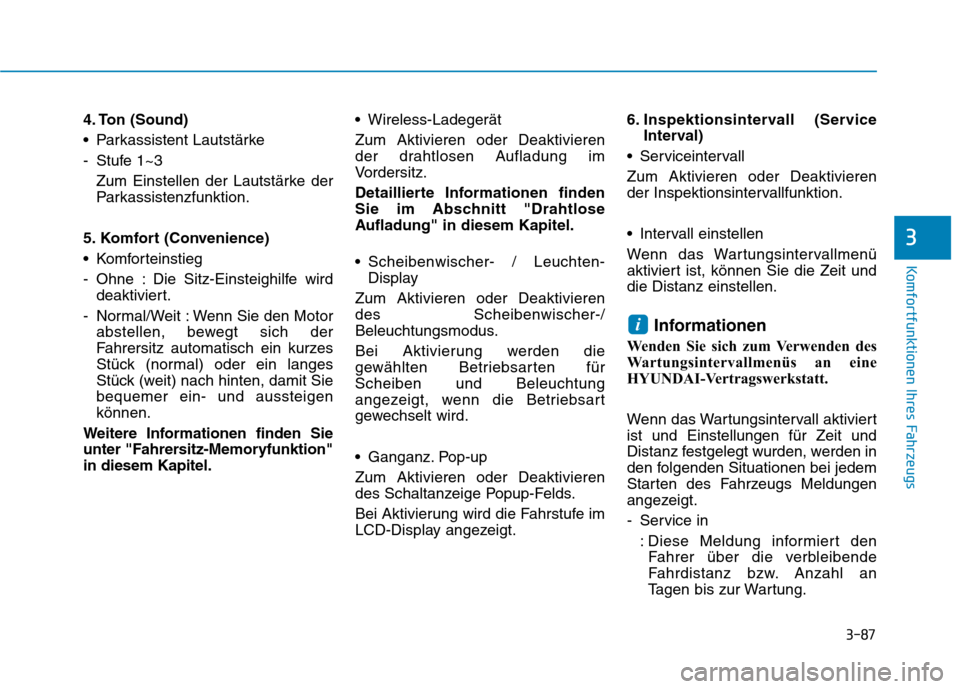 Hyundai Ioniq Hybrid 2017 Betriebsanleitung (in German) 3-87
Komfortfunktionen Ihres Fahrzeugs
3
4. Ton (Sound)
Parkassistent Lautstärke
- Stufe 1~3Zum Einstellen der Lautstärke der
Parkassistenzfunktion.
5. Komfort (Convenience)
Komforteinstieg
- O Hyundai Ioniq Hybrid 2017 Betriebsanleitung (in German) 3-87
Komfortfunktionen Ihres Fahrzeugs
3
4. Ton (Sound)
Parkassistent Lautstärke
- Stufe 1~3Zum Einstellen der Lautstärke der
Parkassistenzfunktion.
5. Komfort (Convenience)
Komforteinstieg
- O