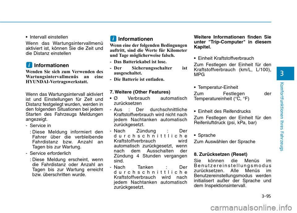Hyundai Ioniq Hybrid 2017  Betriebsanleitung (in German) 3-95
Komfortfunktionen Ihres Fahrzeugs
3
 Intervall einstellen 
Wenn das Wartungsintervallmenü 
aktiviert ist, können Sie die Zeit unddie Distanz einstellenInformationen
Wenden Sie sich zum Verwende