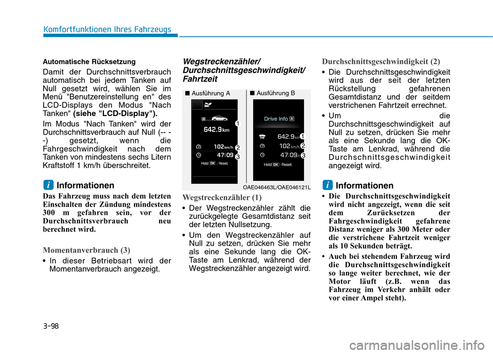 Hyundai Ioniq Hybrid 2017 Betriebsanleitung (in German) 3-98
Komfortfunktionen Ihres Fahrzeugs
Automatische Rücksetzung
Damit der Durchschnittsverbrauch
automatisch bei jedem Tanken aufNull gesetzt wird, wählen Sie im
Menü "Benutzereinstellung en" des Hyundai Ioniq Hybrid 2017 Betriebsanleitung (in German) 3-98
Komfortfunktionen Ihres Fahrzeugs
Automatische Rücksetzung
Damit der Durchschnittsverbrauch
automatisch bei jedem Tanken aufNull gesetzt wird, wählen Sie im
Menü "Benutzereinstellung en" des