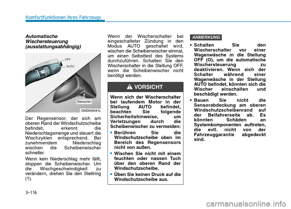Hyundai Ioniq Hybrid 2017 Betriebsanleitung (in German) 3-116
Komfortfunktionen Ihres Fahrzeugs
AutomatischeWischersteuerung
(ausstattungsabhängig)
Der Regensensor, der sich am
oberen Rand der Windschutzscheibe
befindet, erkennt die
Niederschlagsmenge un Hyundai Ioniq Hybrid 2017 Betriebsanleitung (in German) 3-116
Komfortfunktionen Ihres Fahrzeugs
AutomatischeWischersteuerung
(ausstattungsabhängig)
Der Regensensor, der sich am
oberen Rand der Windschutzscheibe
befindet, erkennt die
Niederschlagsmenge un